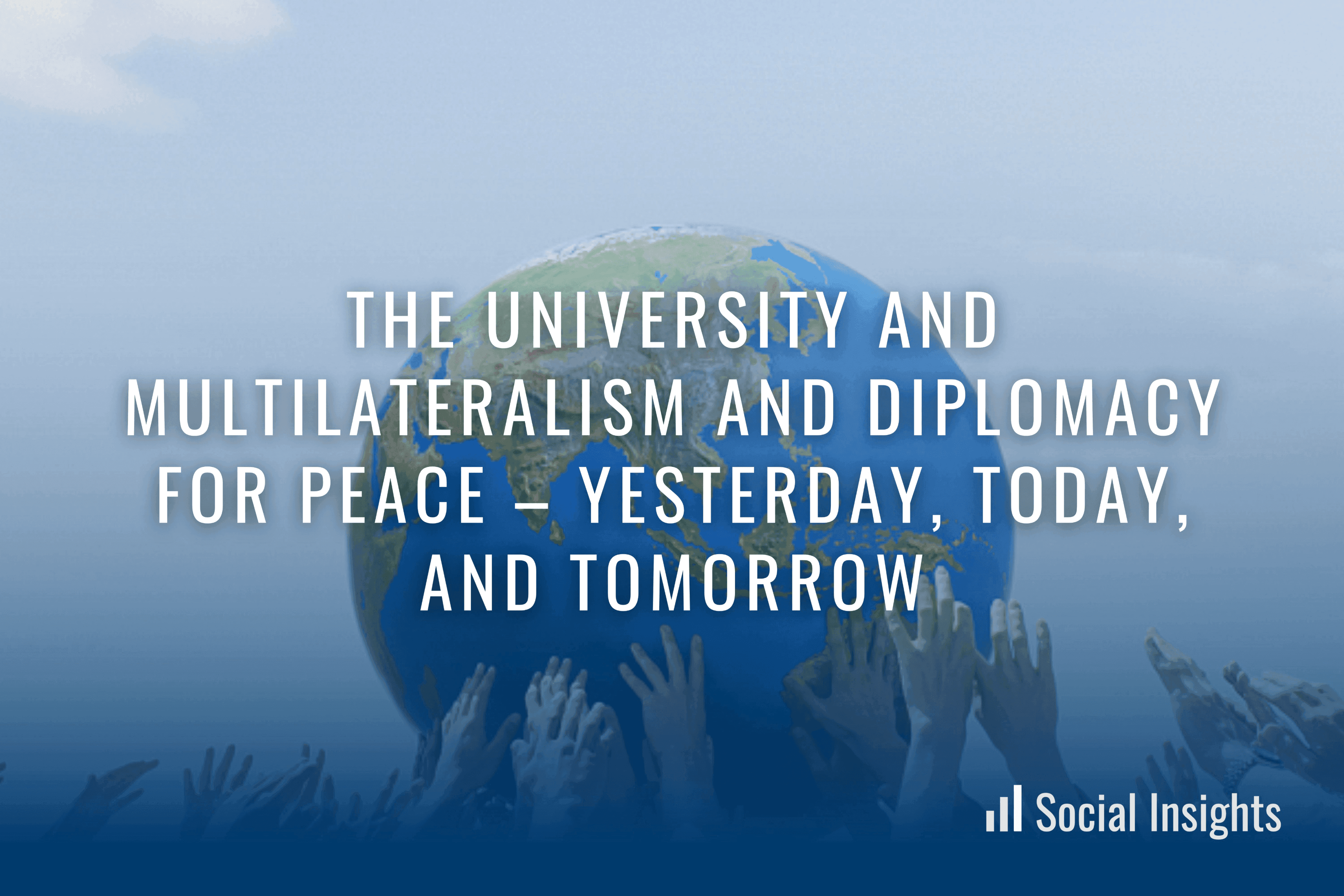 The University and Multilateralism and Diplomacy for Peace – Yesterday, Today, and Tomorrow